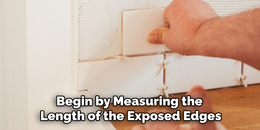 Begin by Measuring the Length of the Exposed Edges