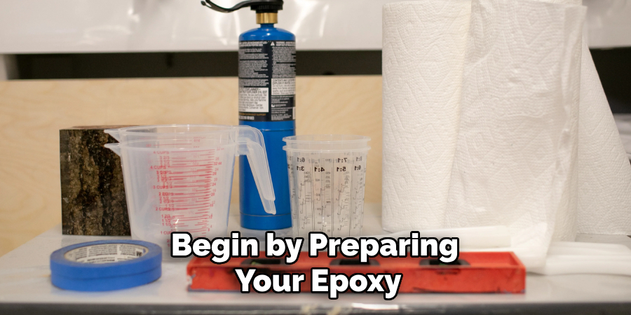 Begin by Preparing Your Epoxy