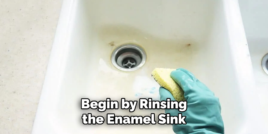 Begin by Rinsing the Enamel Sink