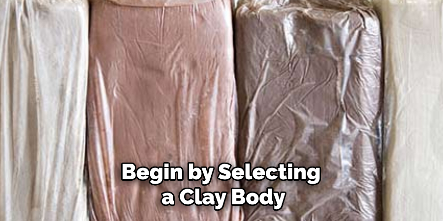 Begin by Selecting a Clay Body