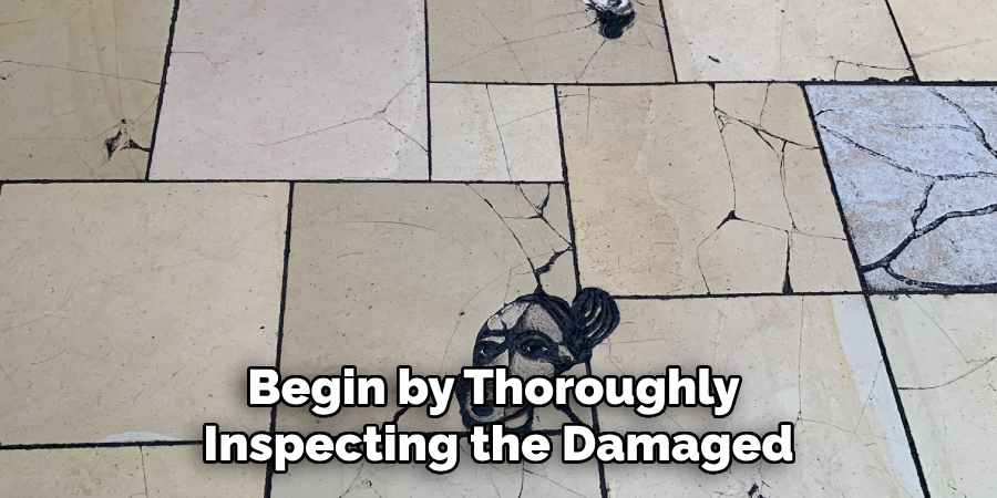 Begin by Thoroughly Inspecting the Damaged