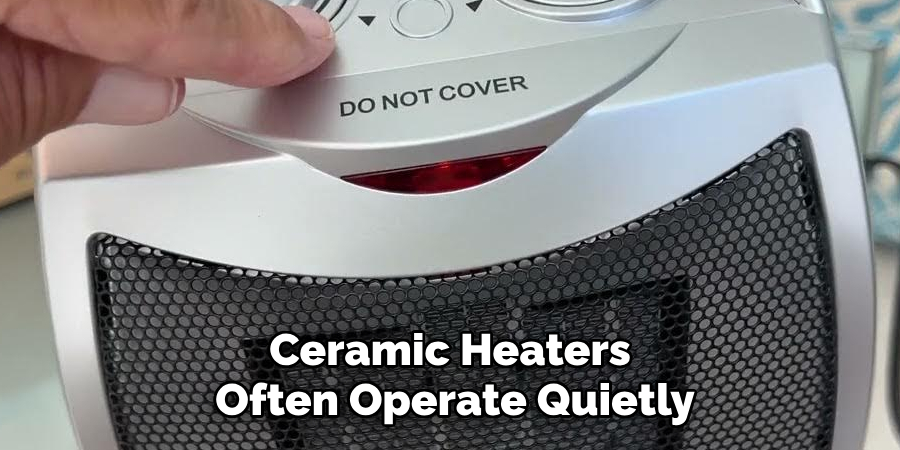 Ceramic Heaters Often Operate Quietly