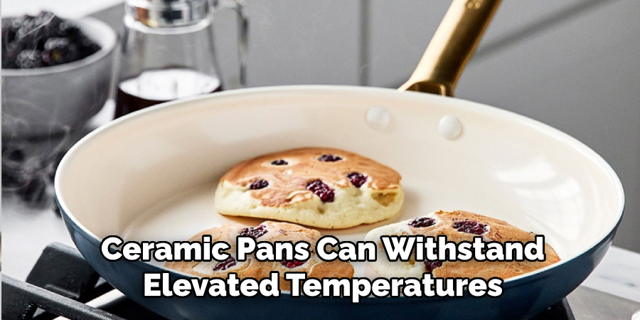 Ceramic Pans Can Withstand Elevated Temperatures