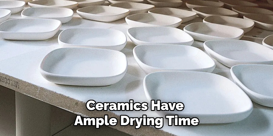 Ceramics Have Ample Drying Time