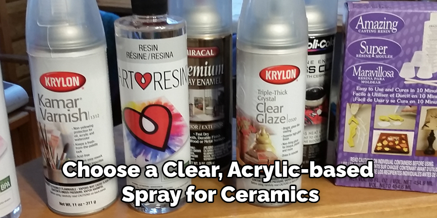 Choose a Clear, Acrylic-based Spray Sealer Specifically Designed for Ceramics