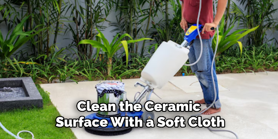 Clean the Ceramic Surface With a Soft Cloth