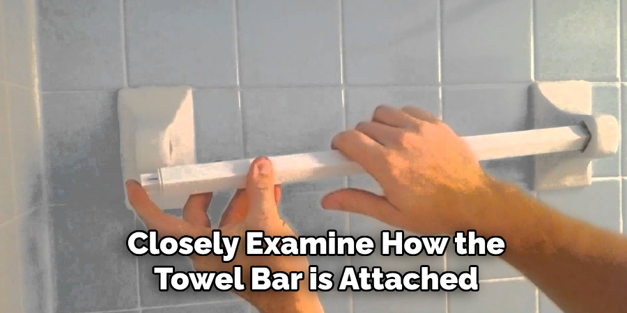 Closely Examine How the Towel Bar is Attached