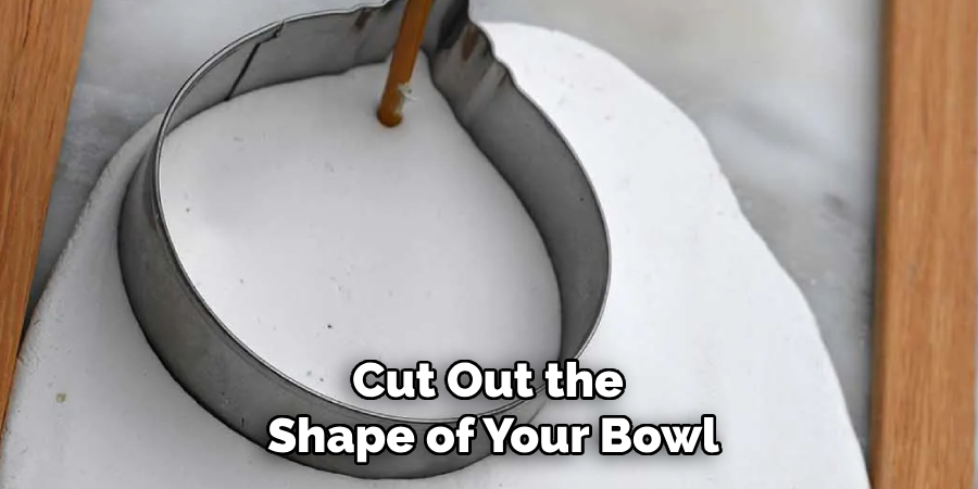 Cut Out the Shape of Your Bowl