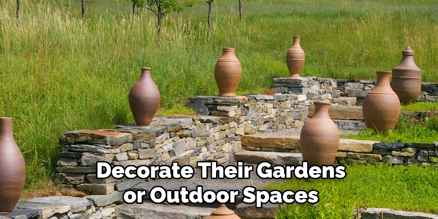 Decorate Their Gardens or Outdoor Spaces