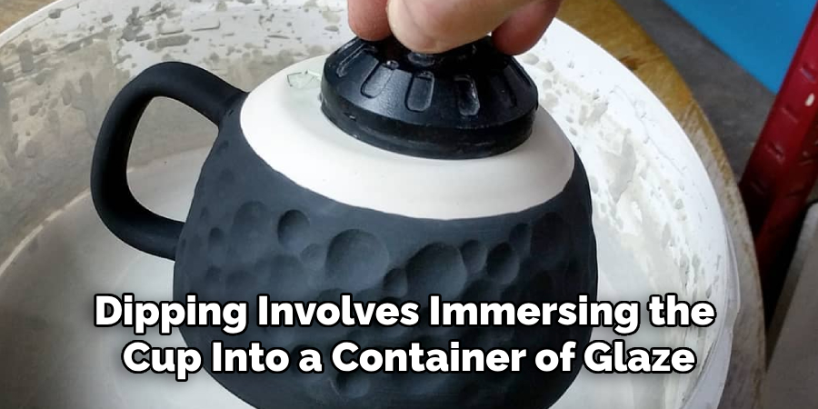 Dipping Involves Immersing the Cup Into a Container of Glaze