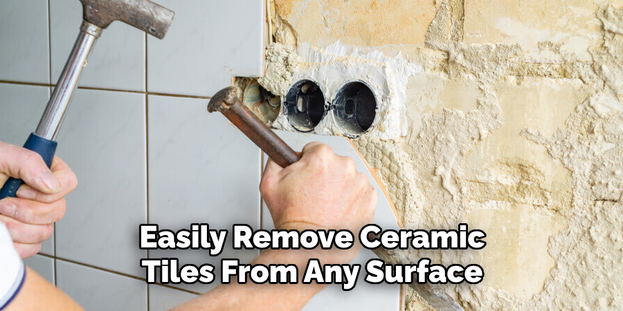 Easily Remove Ceramic Tiles From Any Surface