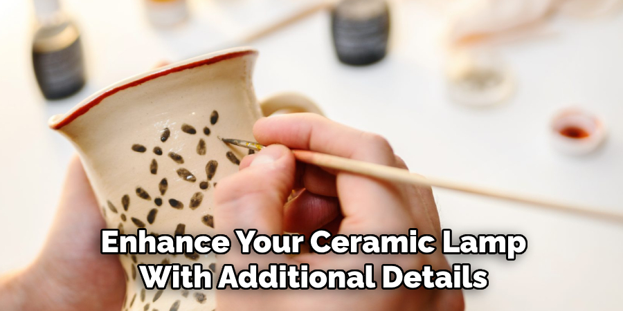 Enhance Your Ceramic Lamp With Additional Details