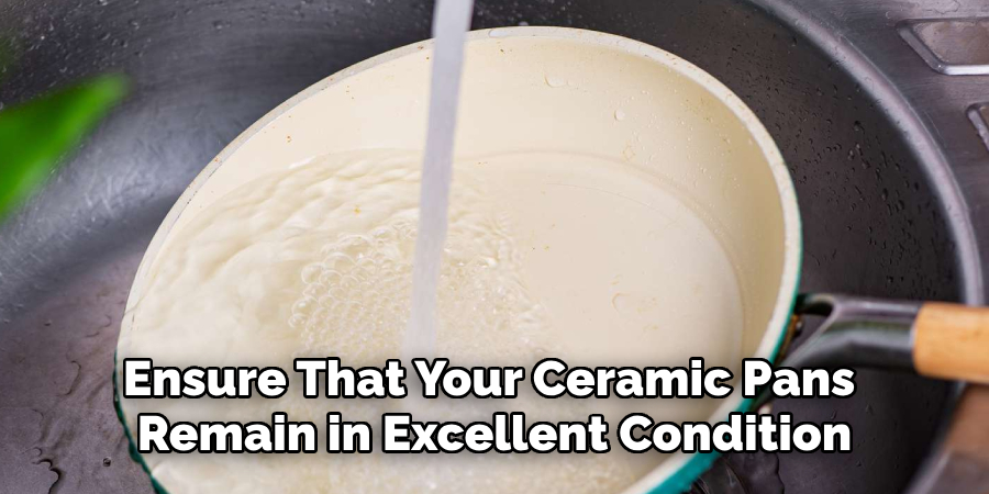 Ensure That Your Ceramic Pans Remain in Excellent Condition