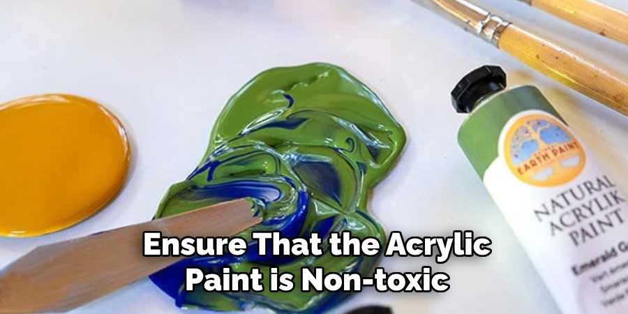 Ensure That the Acrylic Paint is Non-toxic