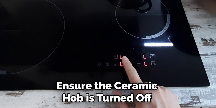 Ensure the Ceramic Hob is Turned Off 