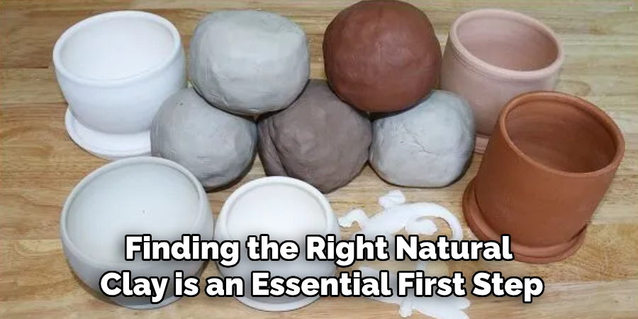 Finding the Right Natural Clay is an Essential First Step