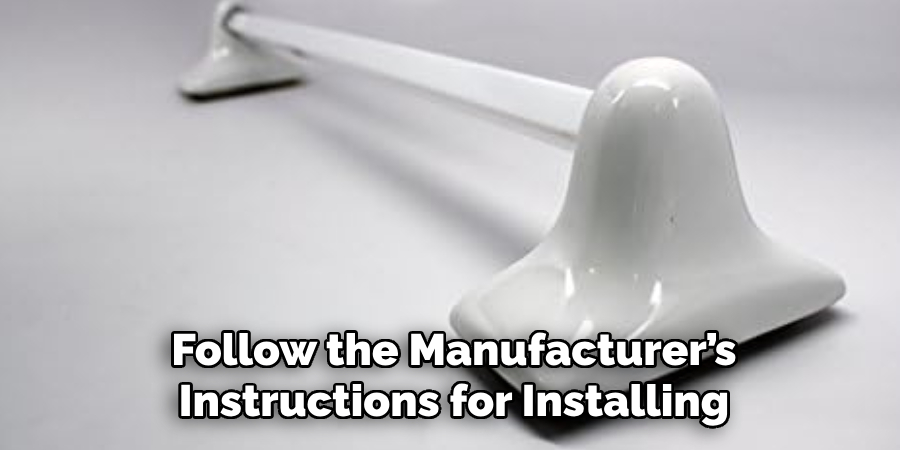 Follow the Manufacturer’s Instructions for Installing