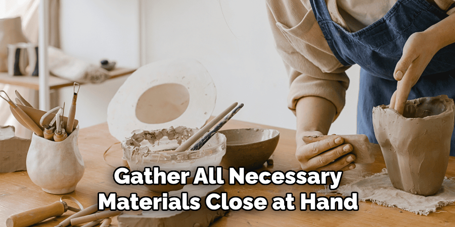 Gather all necessary materials close at hand