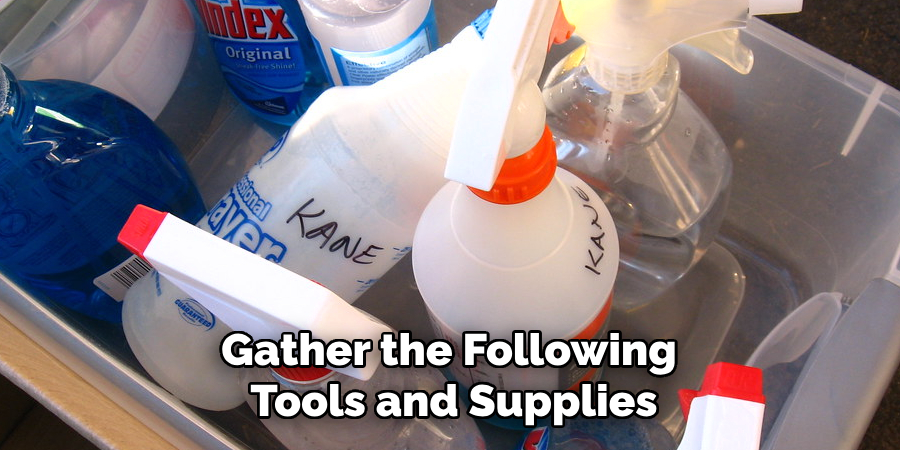 Gather the Following Tools and Supplies