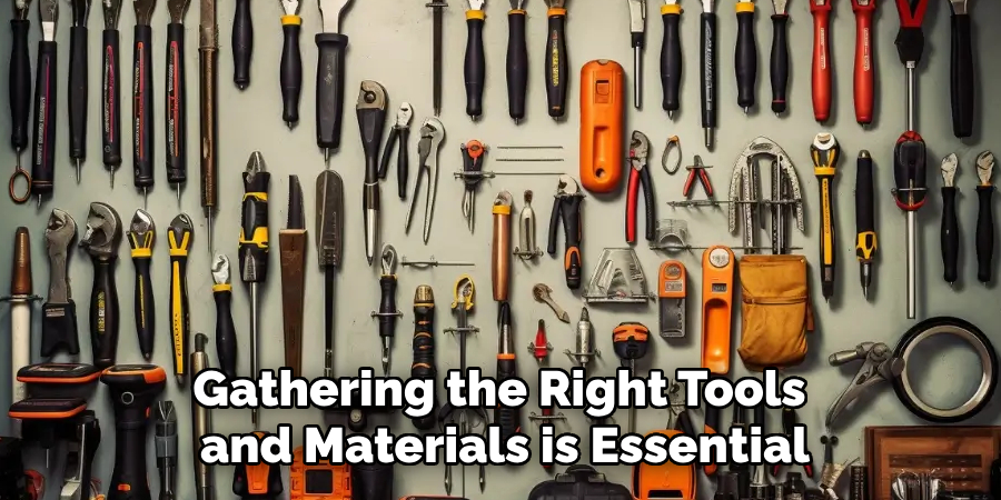 Gathering the Right Tools and Materials is Essential