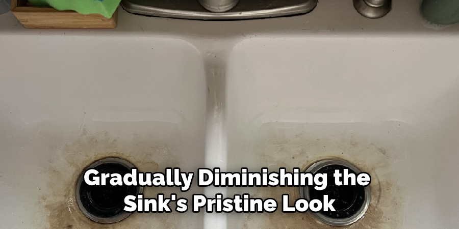 Gradually Diminishing the Sink's Pristine Look