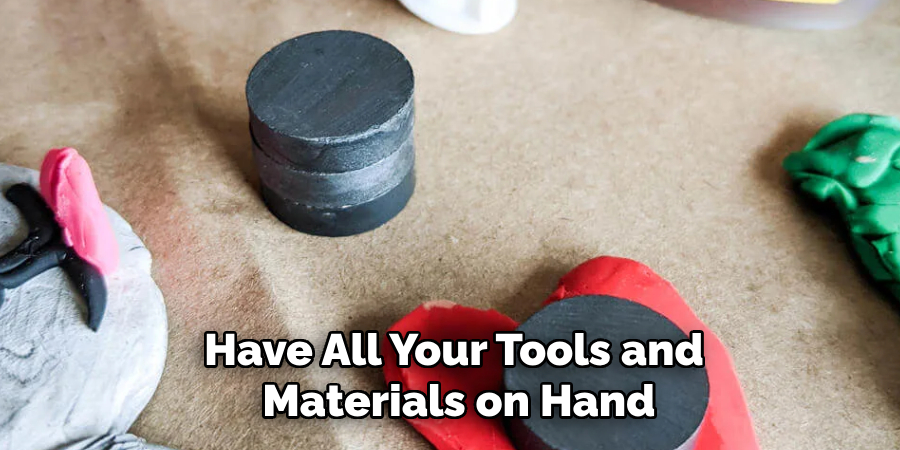 Have All Your Tools and Materials on Hand