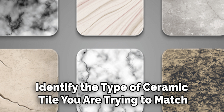 Identify the Type of Ceramic Tile You Are Trying to Match