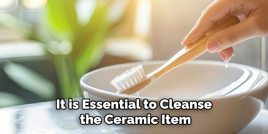 It is Essential to Cleanse the Ceramic Item