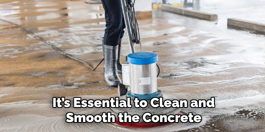 It’s Essential to Clean and Smooth the Concrete