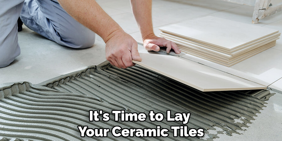 It's Time to Lay Your Ceramic Tiles