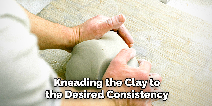 Kneading the Clay to the Desired Consistency