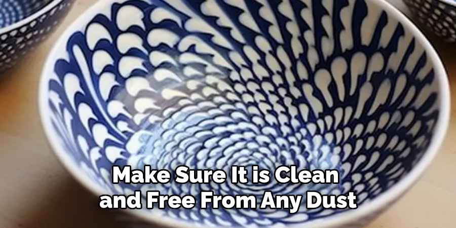 Make Sure It is Clean and Free From Any Dust