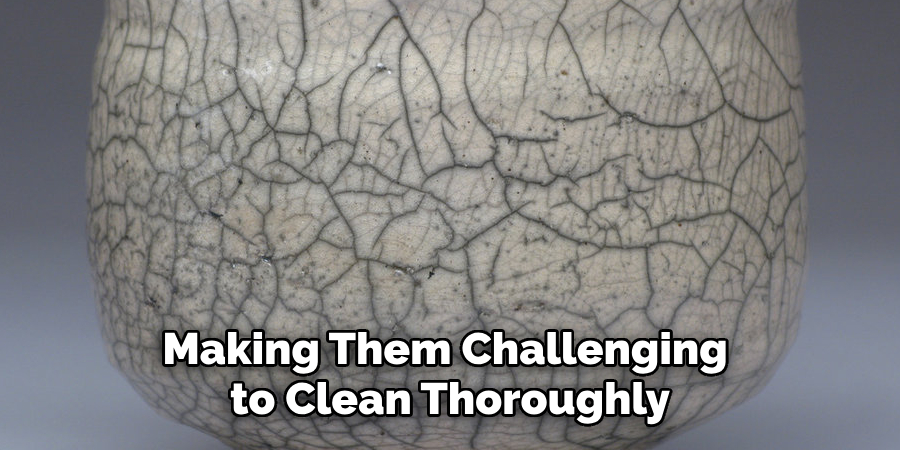 Making Them Challenging to Clean Thoroughly