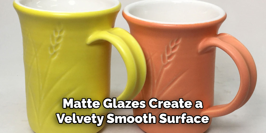 Matte Glazes Create a Velvety Smooth Surface 