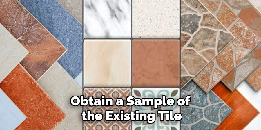 Obtain a Sample of the Existing Tile