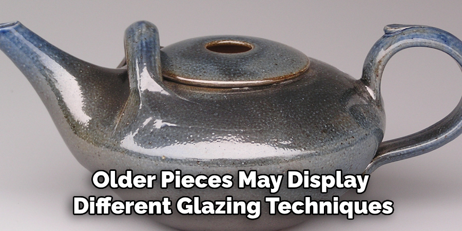 Older Pieces May Display Different Glazing Techniques