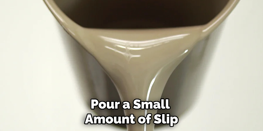 Pour a Small Amount of Slip