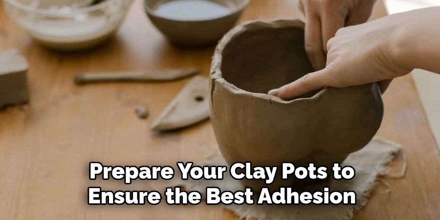 Prepare Your Clay Pots to Ensure the Best Adhesion