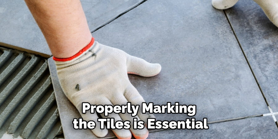 Properly Marking the Tiles is Essential