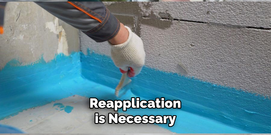 Reapplication is Necessary Because the Waterproof Sealant Will Degrade