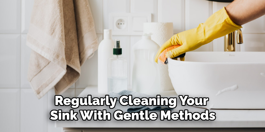 Regularly Cleaning Your Sink With Gentle Methods