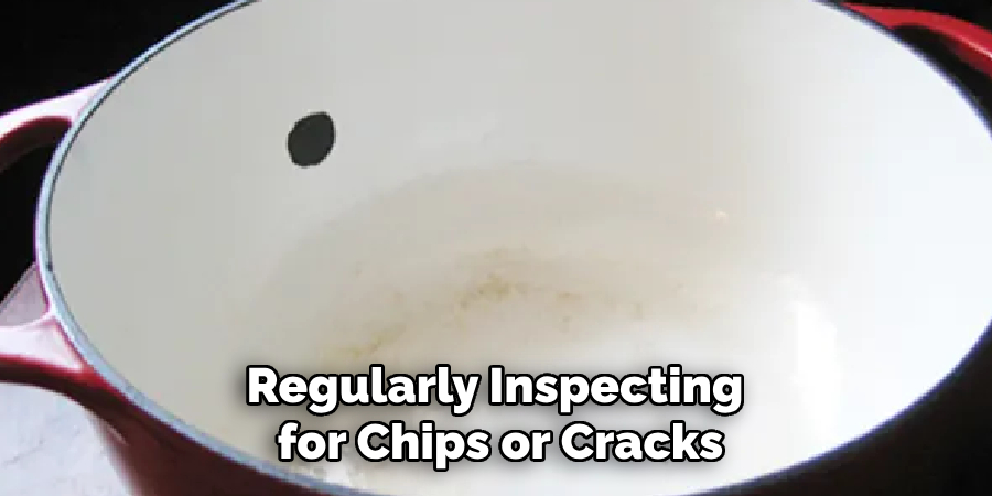 Regularly Inspecting for Chips or Cracks