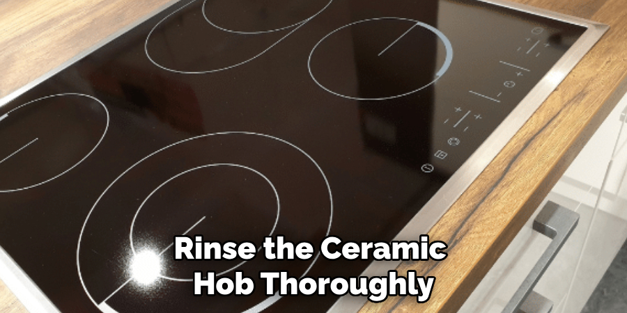 Rinse the Ceramic Hob Thoroughly