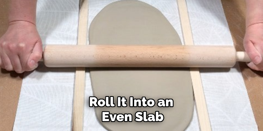 roll it into an even slab