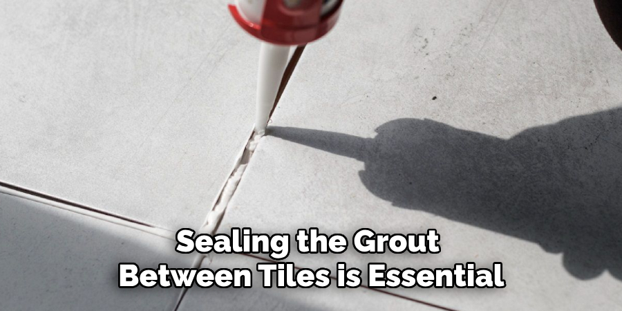 Sealing the Grout Between Tiles is Essential