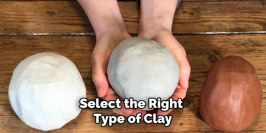 Select the Right Type of Clay