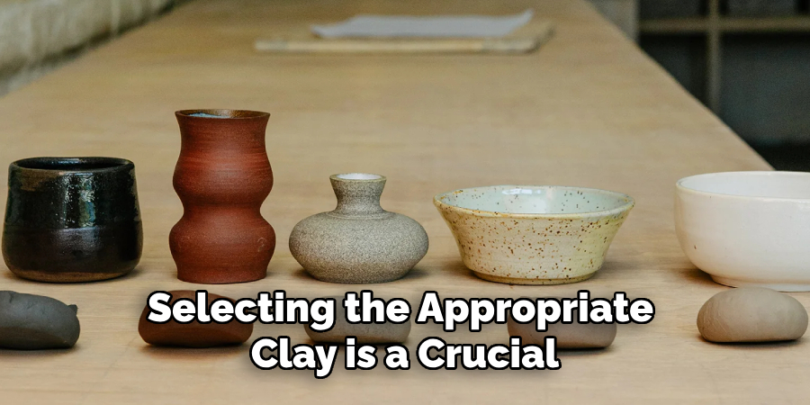 Selecting the Appropriate Clay is a Crucial