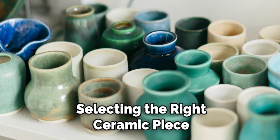 Selecting the Right Ceramic Piece