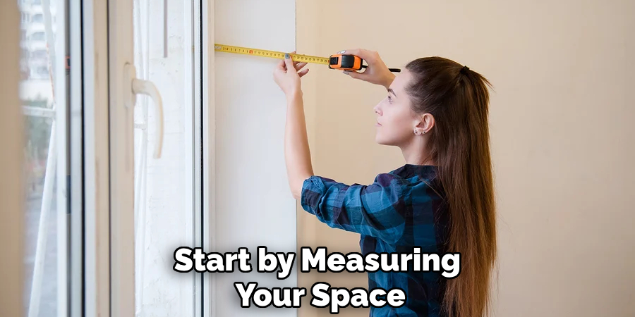 Start by Measuring Your Space