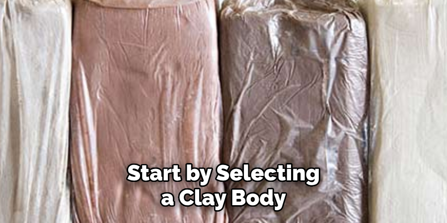 Start by selecting a clay body